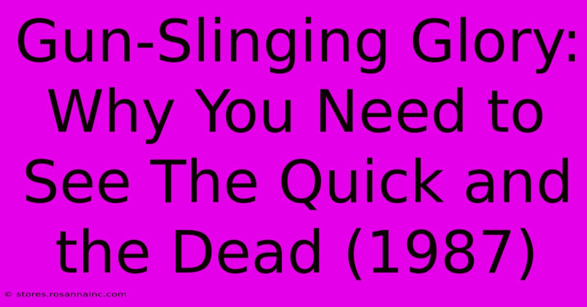 Gun-Slinging Glory: Why You Need To See The Quick And The Dead (1987)