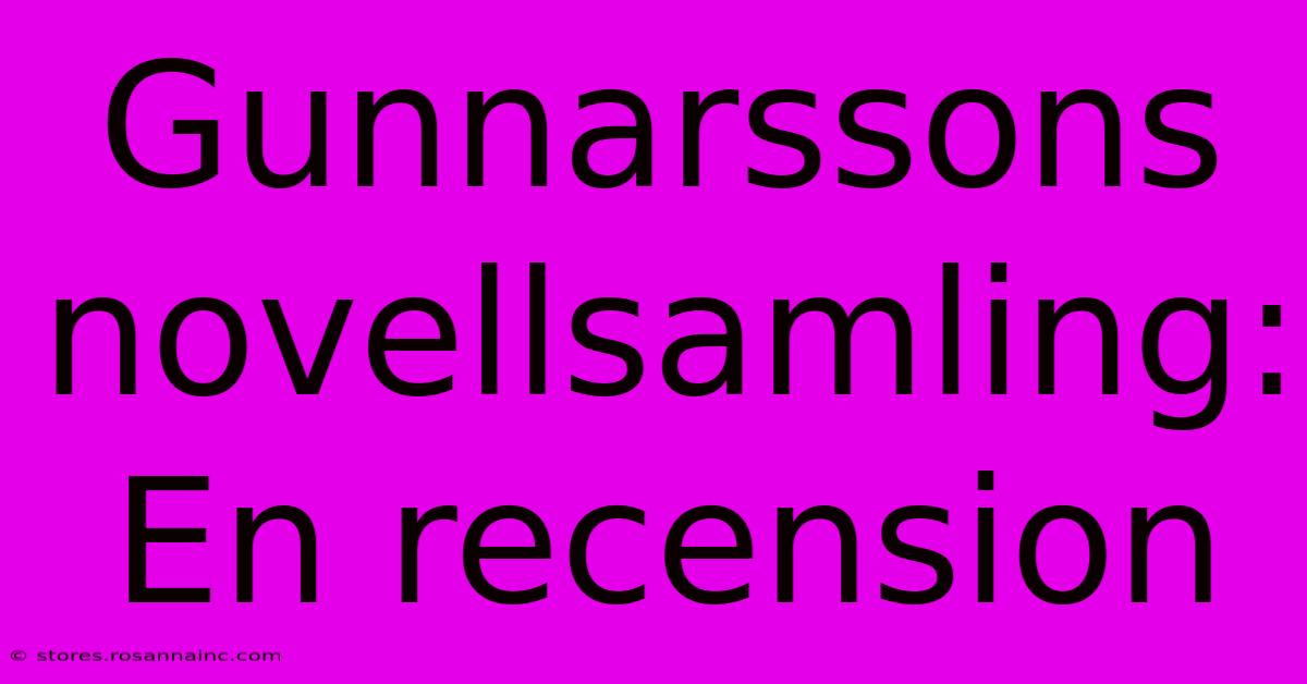 Gunnarssons Novellsamling: En Recension