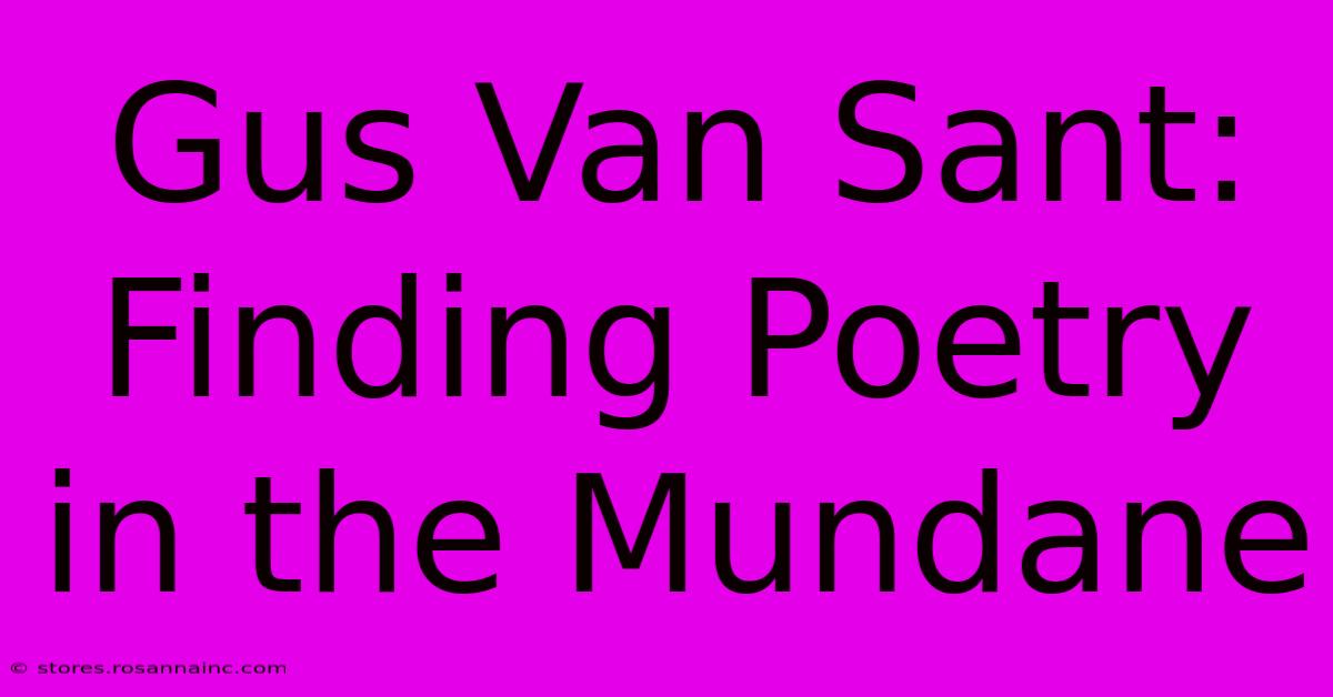 Gus Van Sant: Finding Poetry In The Mundane