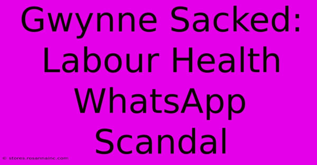 Gwynne Sacked: Labour Health WhatsApp Scandal