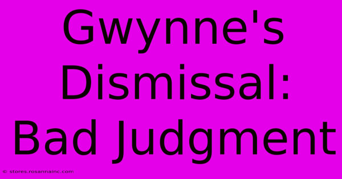 Gwynne's Dismissal: Bad Judgment