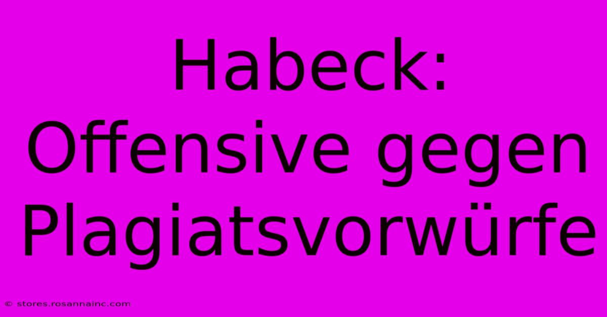 Habeck: Offensive Gegen Plagiatsvorwürfe