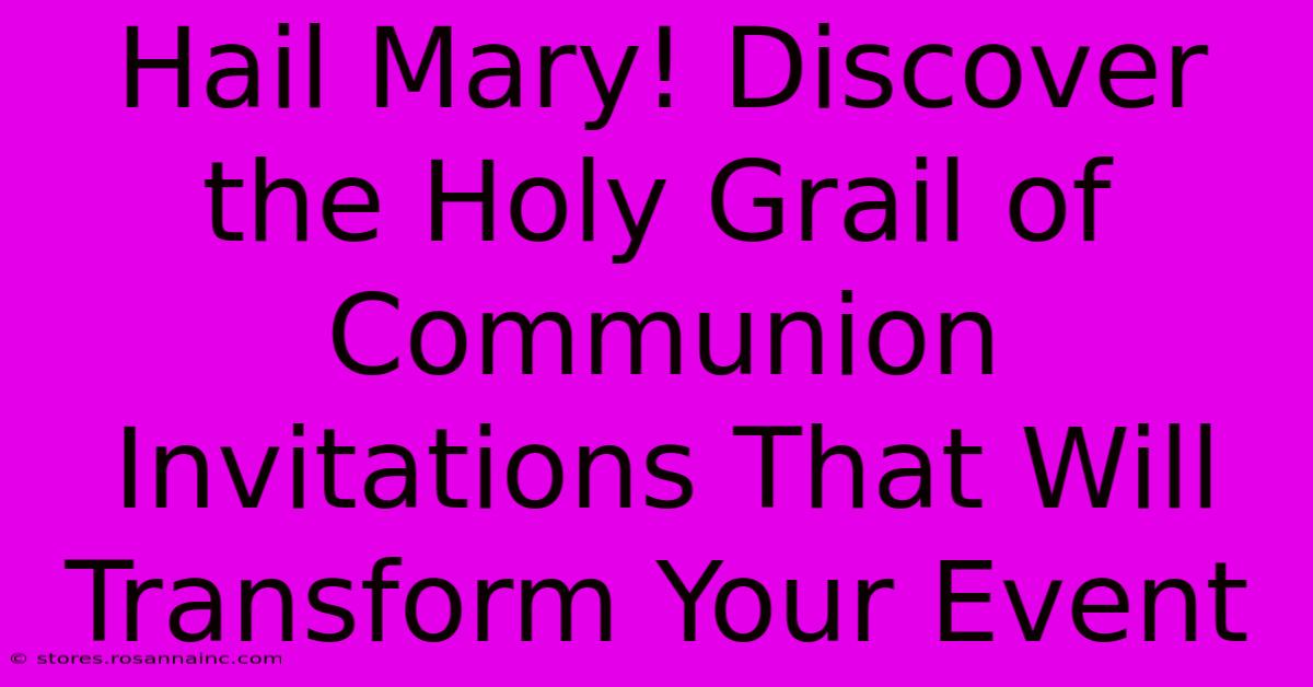 Hail Mary! Discover The Holy Grail Of Communion Invitations That Will Transform Your Event