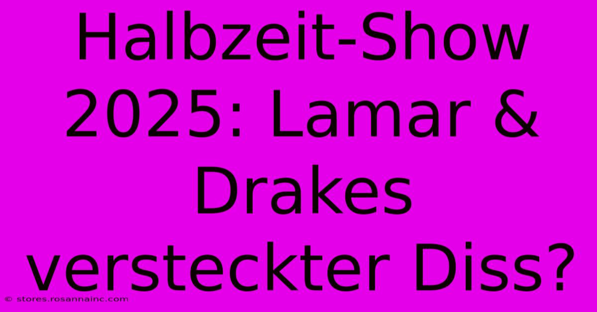 Halbzeit-Show 2025: Lamar & Drakes Versteckter Diss?