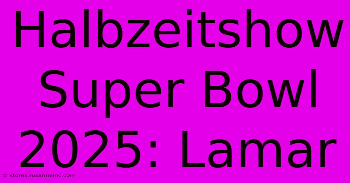 Halbzeitshow Super Bowl 2025: Lamar