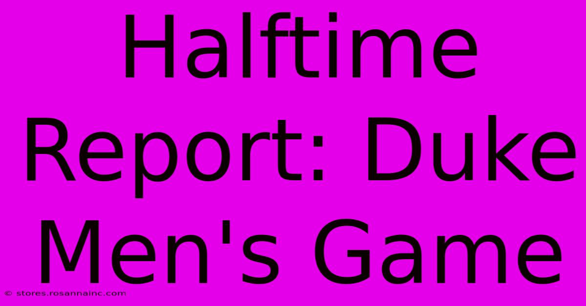 Halftime Report: Duke Men's Game