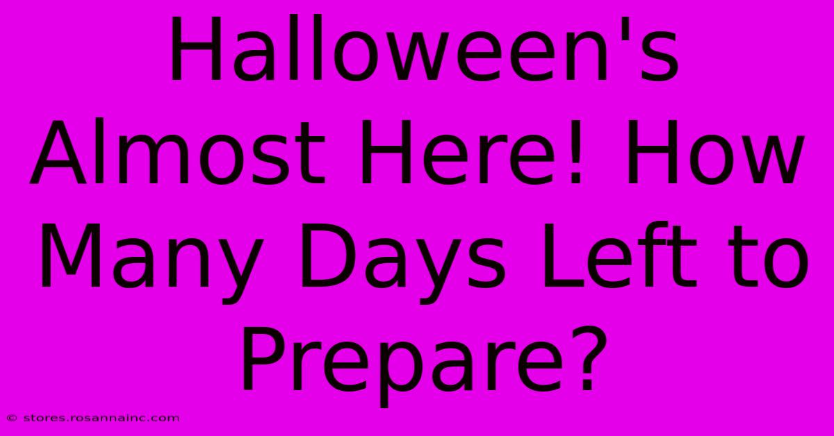 Halloween's Almost Here! How Many Days Left To Prepare?