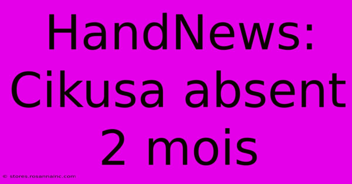 HandNews: Cikusa Absent 2 Mois