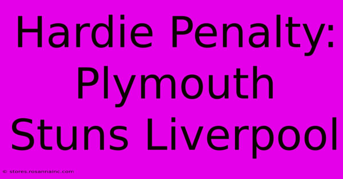 Hardie Penalty: Plymouth Stuns Liverpool