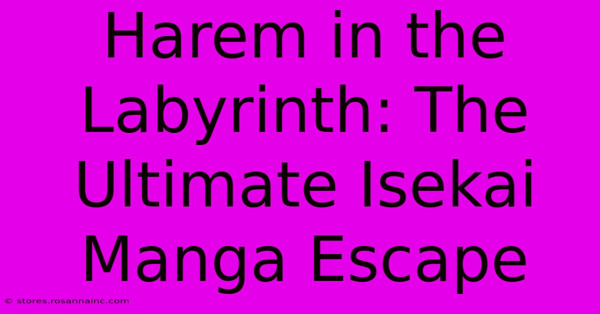 Harem In The Labyrinth: The Ultimate Isekai Manga Escape