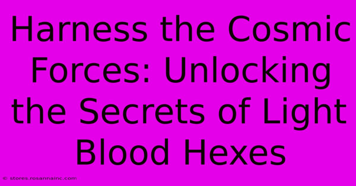 Harness The Cosmic Forces: Unlocking The Secrets Of Light Blood Hexes