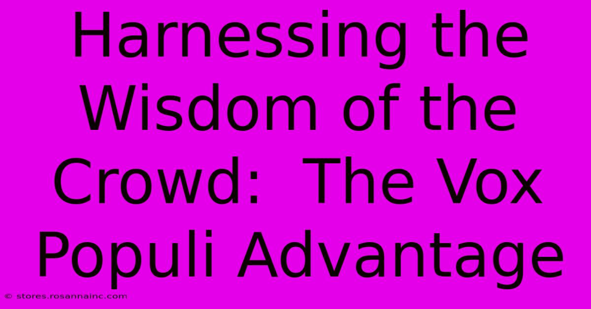 Harnessing The Wisdom Of The Crowd:  The Vox Populi Advantage