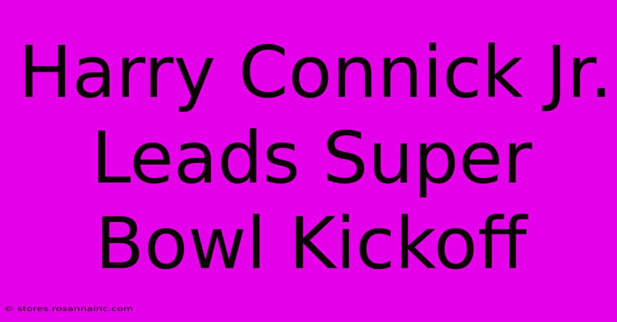 Harry Connick Jr. Leads Super Bowl Kickoff