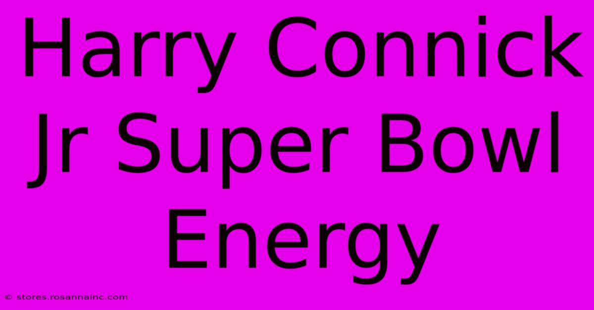 Harry Connick Jr Super Bowl Energy