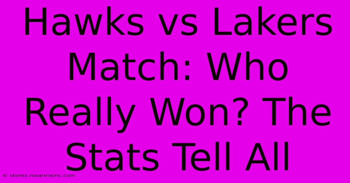 Hawks Vs Lakers Match: Who Really Won? The Stats Tell All