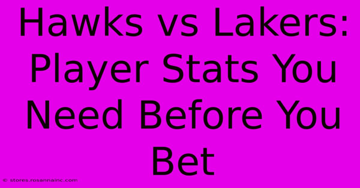 Hawks Vs Lakers: Player Stats You Need Before You Bet