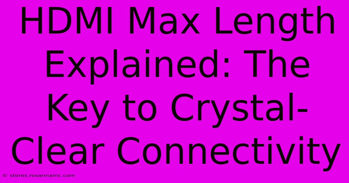 HDMI Max Length Explained: The Key To Crystal-Clear Connectivity