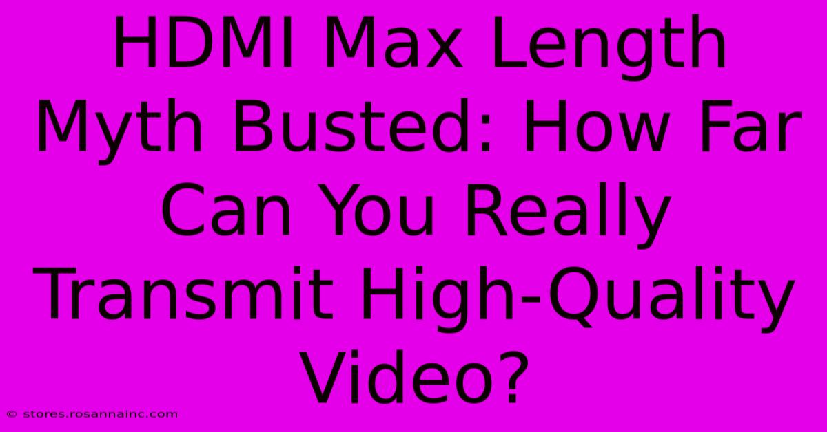 HDMI Max Length Myth Busted: How Far Can You Really Transmit High-Quality Video?