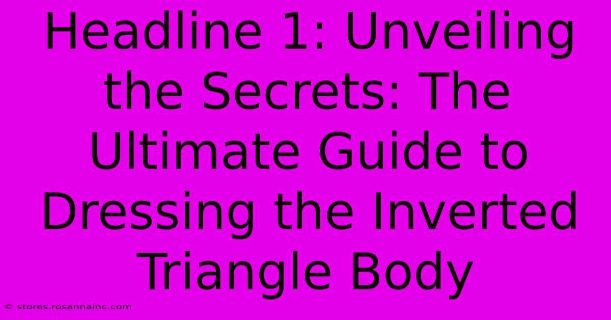 Headline 1: Unveiling The Secrets: The Ultimate Guide To Dressing The Inverted Triangle Body