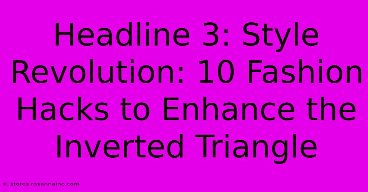 Headline 3: Style Revolution: 10 Fashion Hacks To Enhance The Inverted Triangle