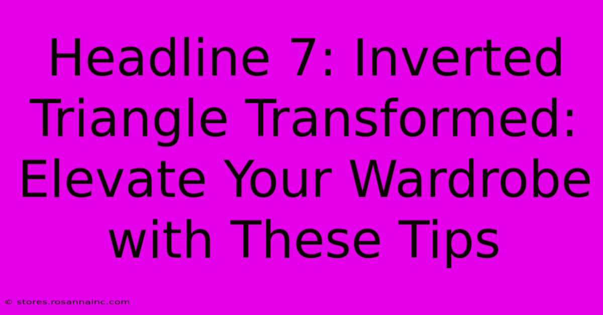 Headline 7: Inverted Triangle Transformed: Elevate Your Wardrobe With These Tips