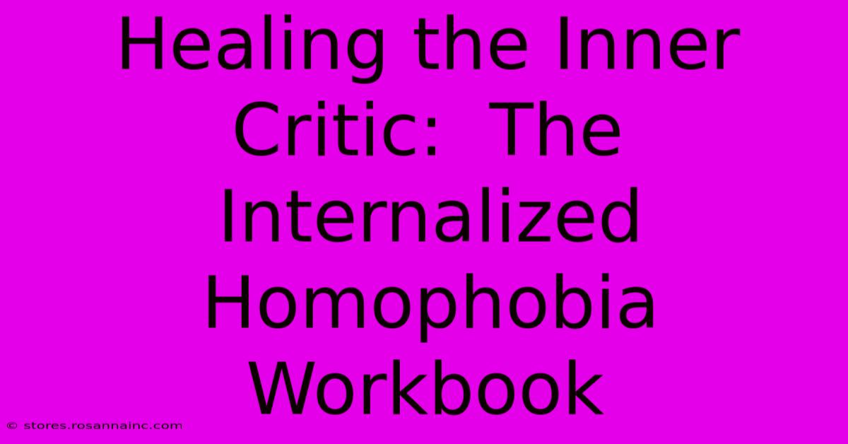 Healing The Inner Critic:  The Internalized Homophobia Workbook