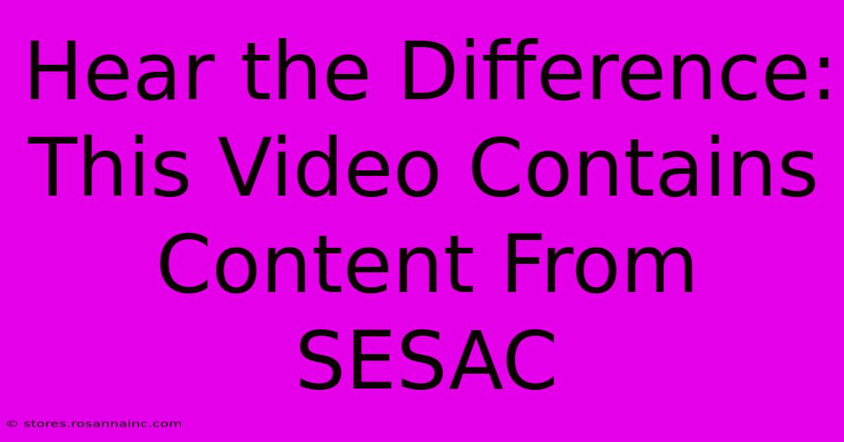 Hear The Difference: This Video Contains Content From SESAC