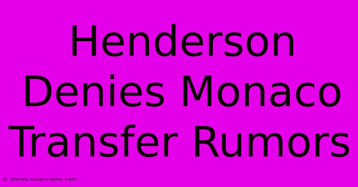 Henderson Denies Monaco Transfer Rumors