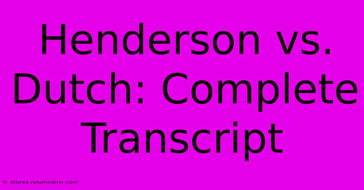 Henderson Vs. Dutch: Complete Transcript