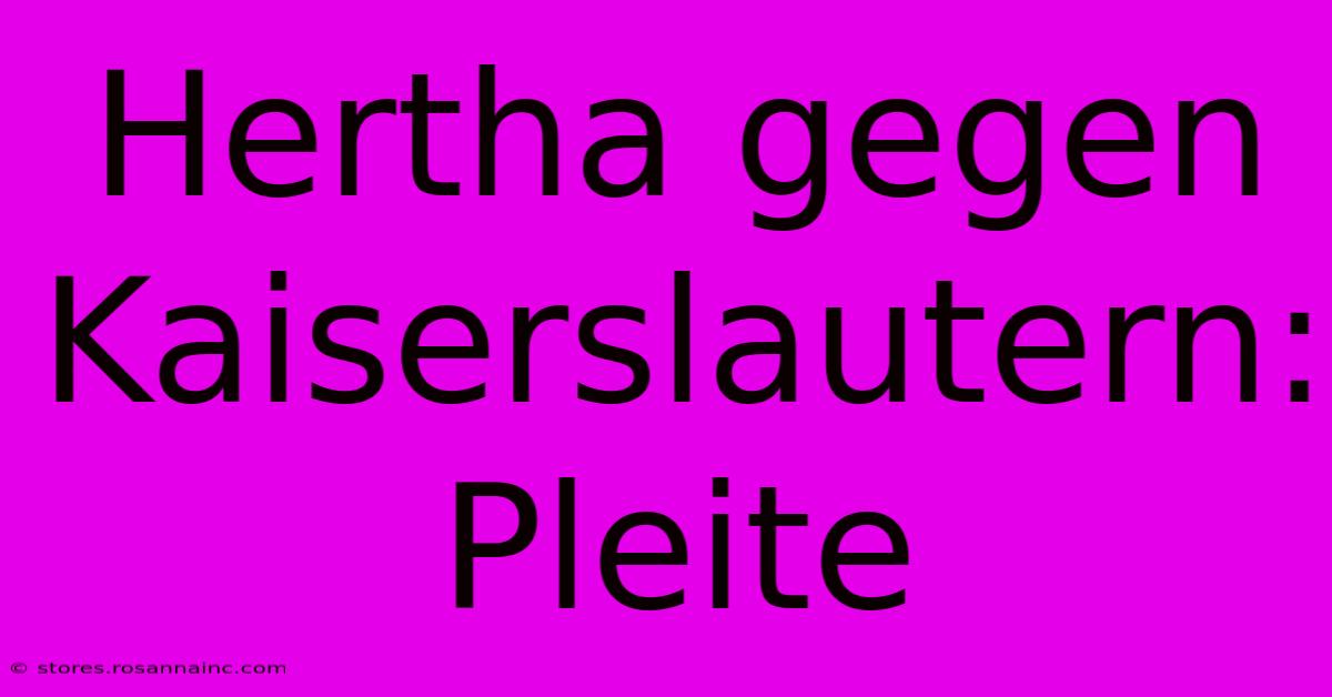 Hertha Gegen Kaiserslautern: Pleite