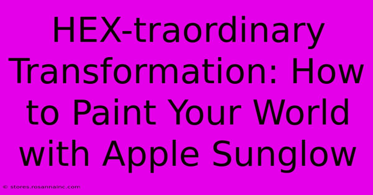 HEX-traordinary Transformation: How To Paint Your World With Apple Sunglow