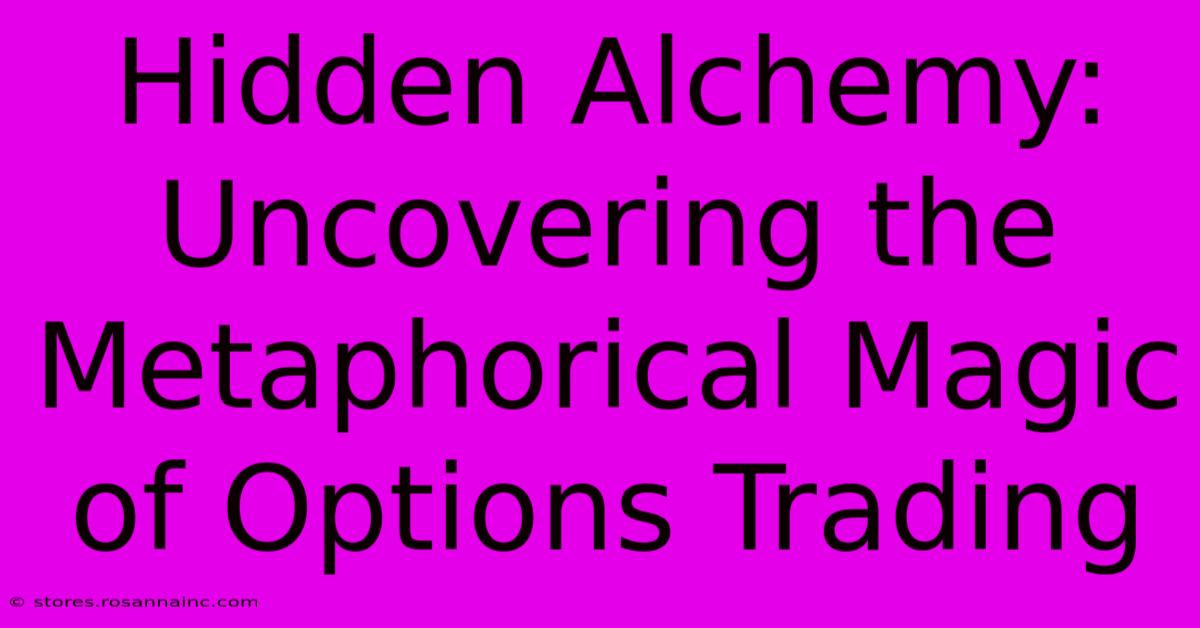 Hidden Alchemy: Uncovering The Metaphorical Magic Of Options Trading