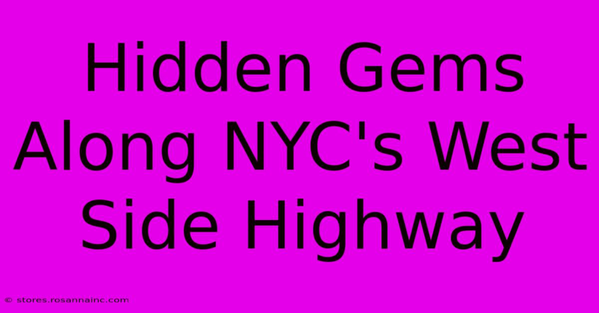 Hidden Gems Along NYC's West Side Highway