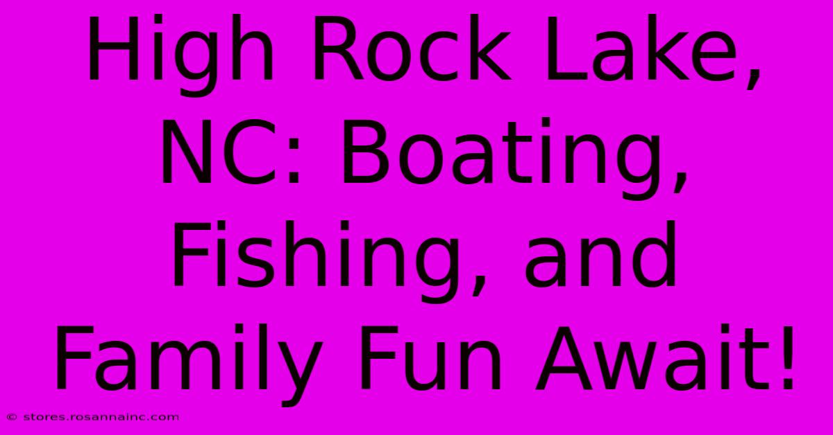 High Rock Lake, NC: Boating, Fishing, And Family Fun Await!