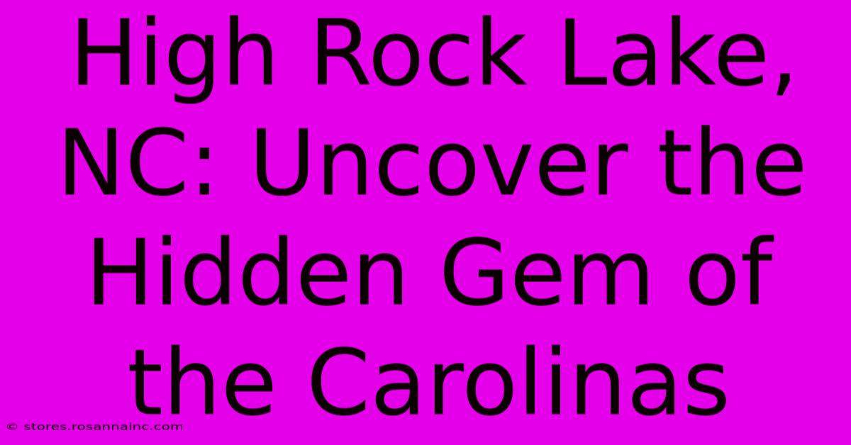 High Rock Lake, NC: Uncover The Hidden Gem Of The Carolinas