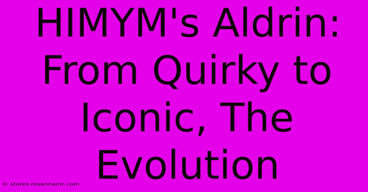 HIMYM's Aldrin:  From Quirky To Iconic, The Evolution