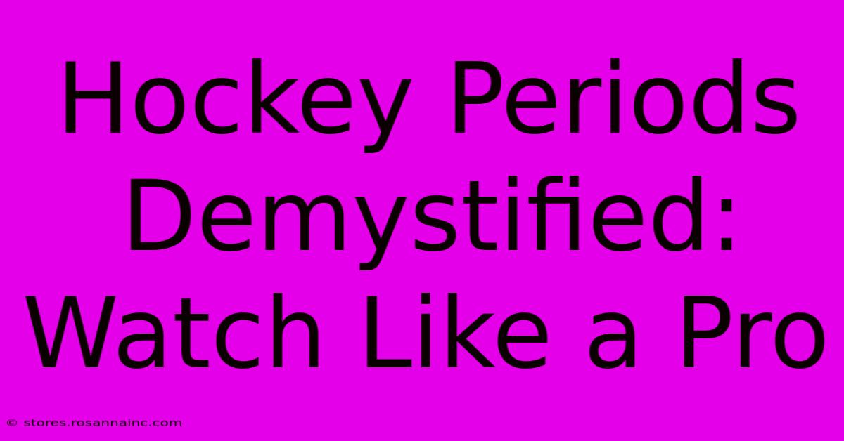 Hockey Periods Demystified: Watch Like A Pro