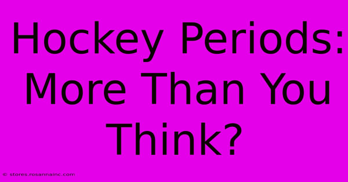 Hockey Periods: More Than You Think?