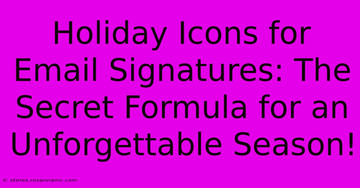 Holiday Icons For Email Signatures: The Secret Formula For An Unforgettable Season!