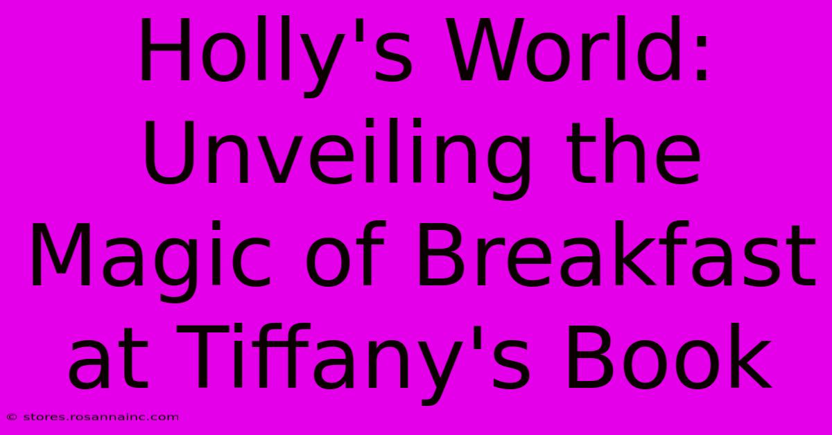 Holly's World: Unveiling The Magic Of Breakfast At Tiffany's Book