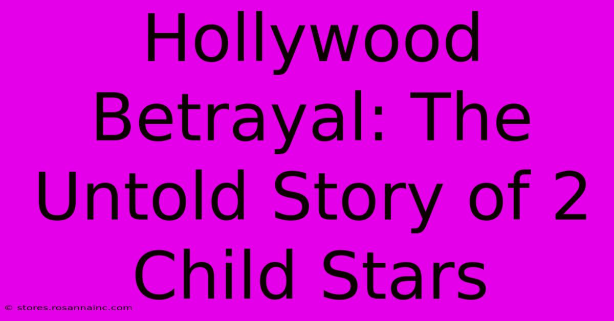 Hollywood Betrayal: The Untold Story Of 2 Child Stars