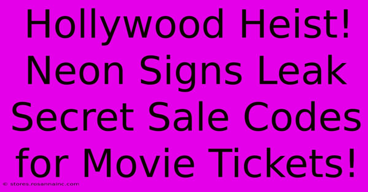 Hollywood Heist! Neon Signs Leak Secret Sale Codes For Movie Tickets!