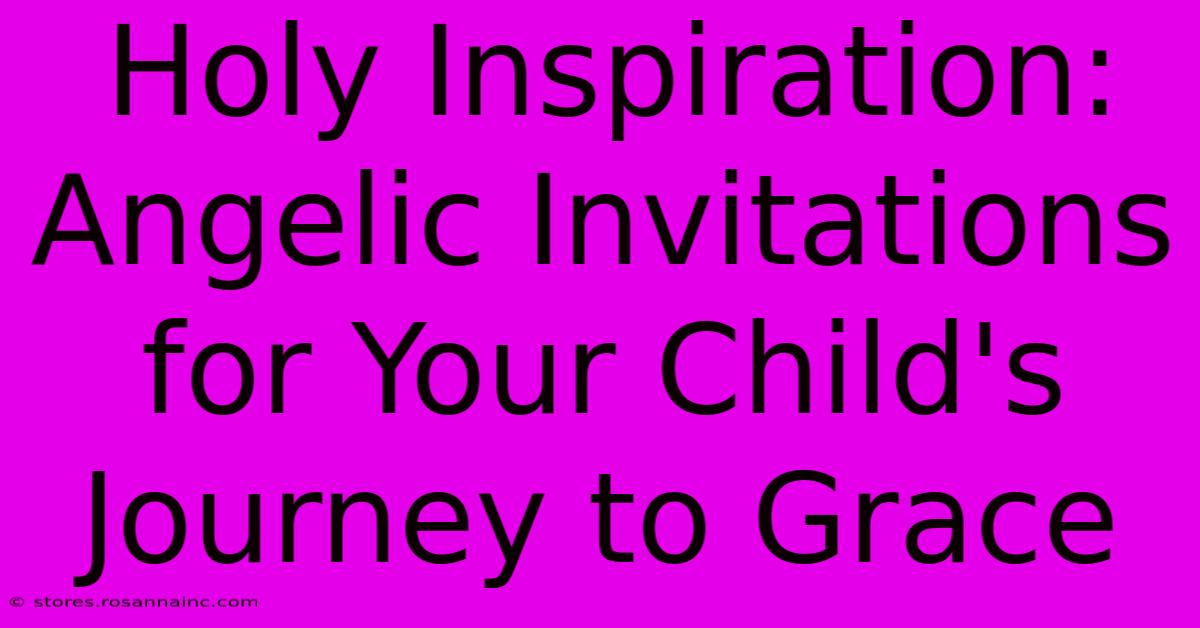 Holy Inspiration: Angelic Invitations For Your Child's Journey To Grace