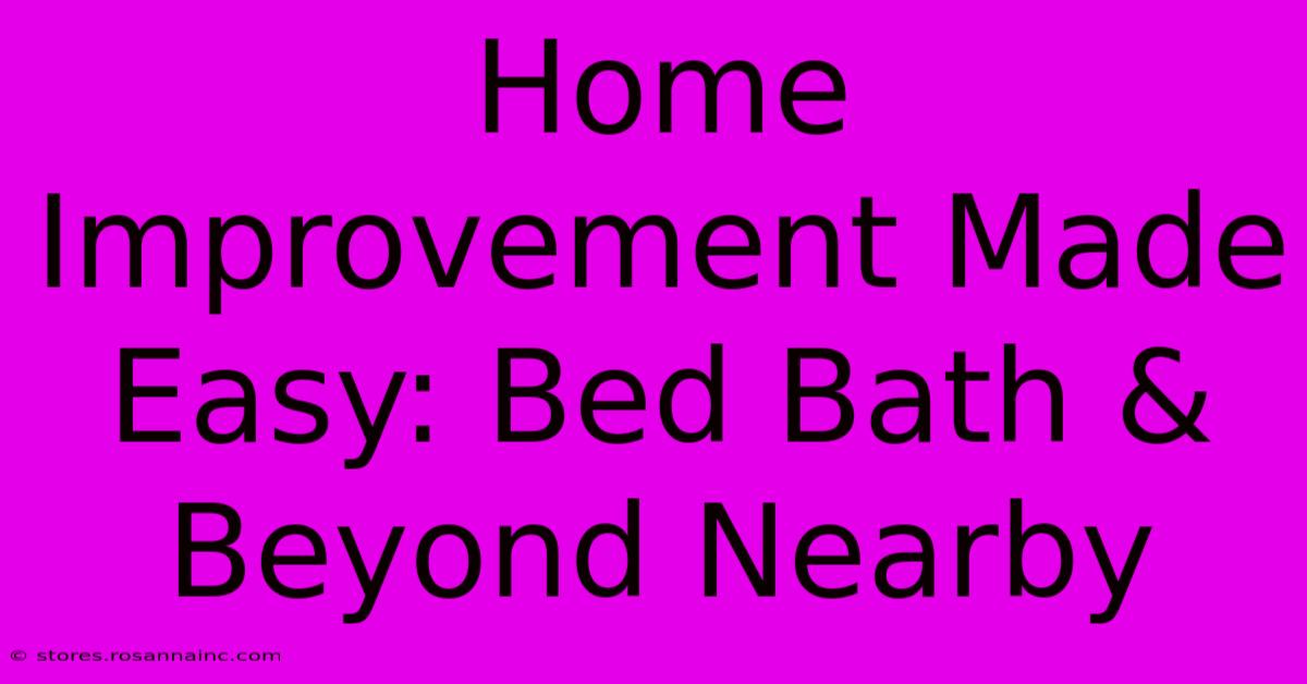 Home Improvement Made Easy: Bed Bath & Beyond Nearby