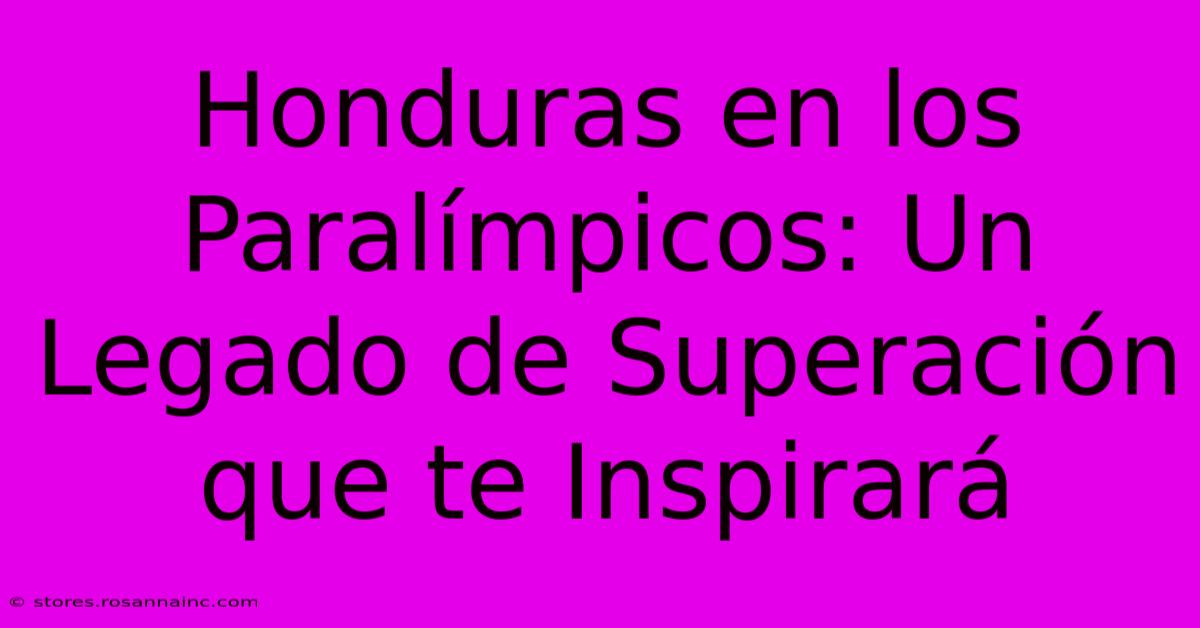 Honduras En Los Paralímpicos: Un Legado De Superación Que Te Inspirará