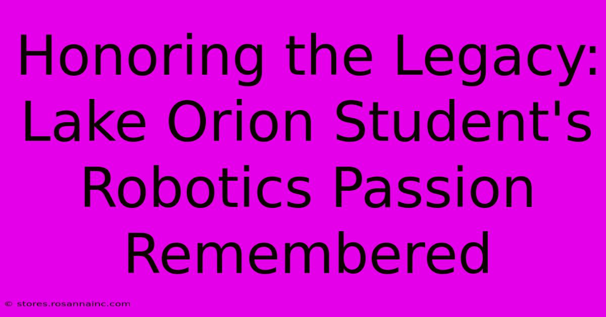 Honoring The Legacy: Lake Orion Student's Robotics Passion Remembered