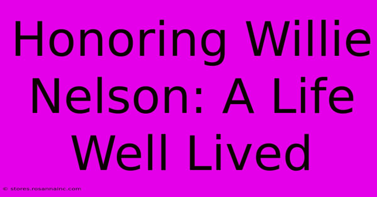 Honoring Willie Nelson: A Life Well Lived