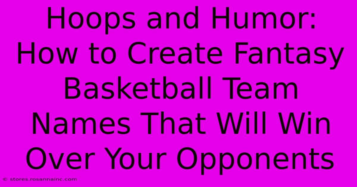 Hoops And Humor: How To Create Fantasy Basketball Team Names That Will Win Over Your Opponents