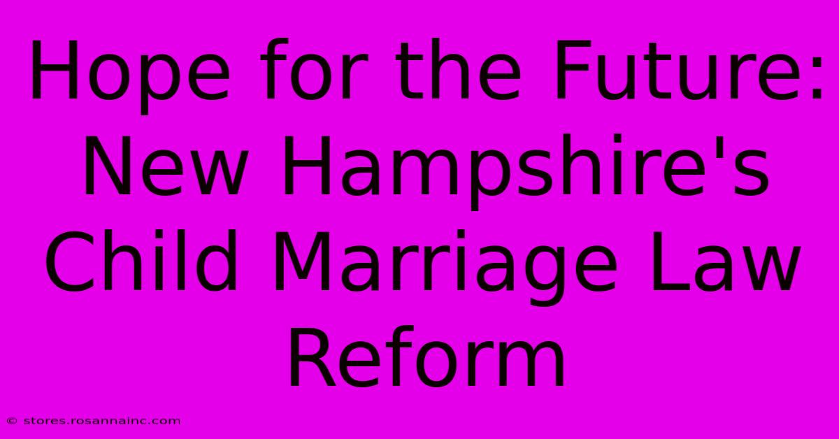 Hope For The Future: New Hampshire's Child Marriage Law Reform