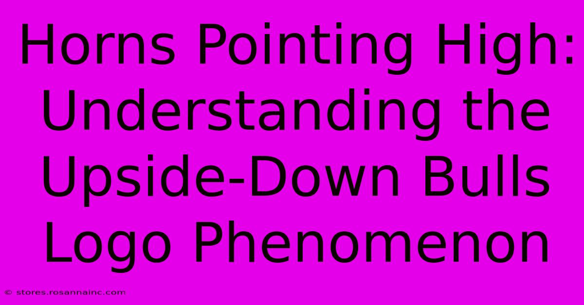 Horns Pointing High: Understanding The Upside-Down Bulls Logo Phenomenon